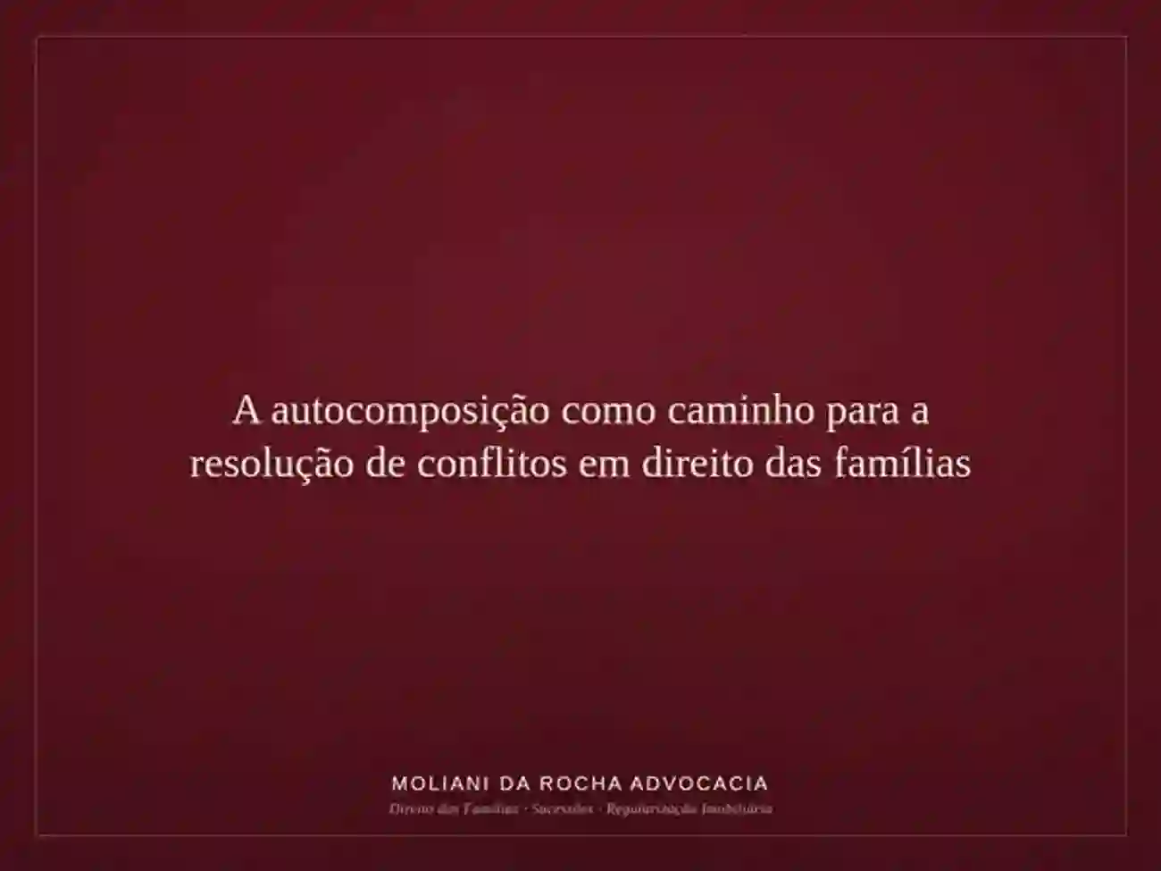 A autocomposição como caminho para a resolução de conflitos em Direito das Famílias